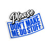 Don't Make me do Stuff - Hard Hat Decal