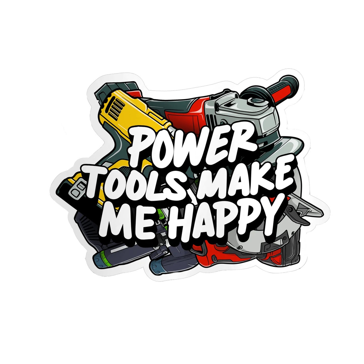 Power Tools Make me Happy - Hard Hat Decal
