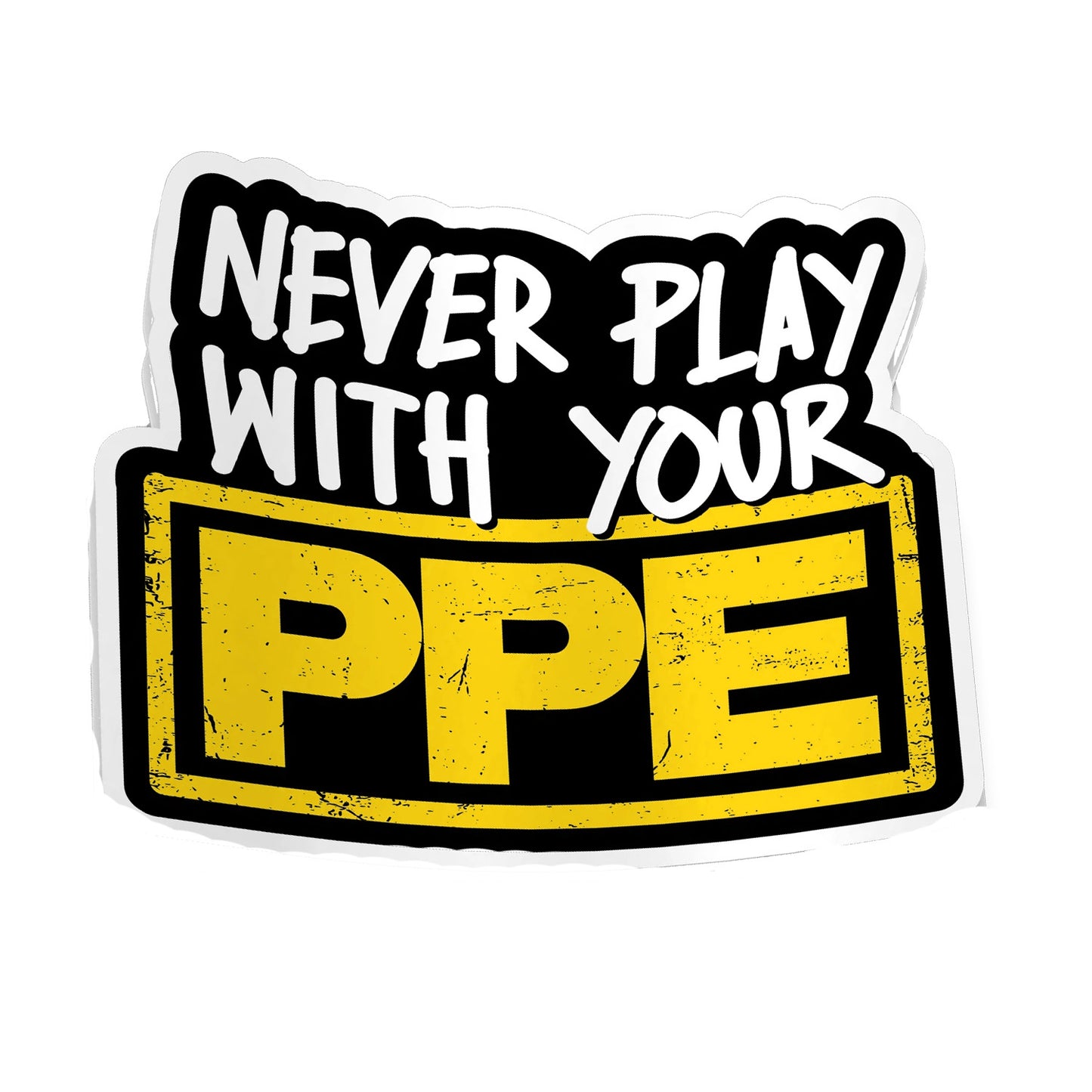 Never Play with your PPE - Hard Hat Decal